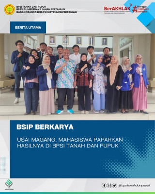 BSIP BERKARYA: USAI MAGANG, MAHASISWA PAPARKAN HASILNYA DI BPSI TANAH DAN PUPUK